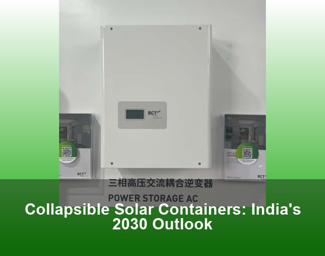 Collapsible Solar Containers: India's 2030 Outlook
